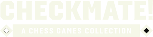 Checkmate! A Chess Games Collection